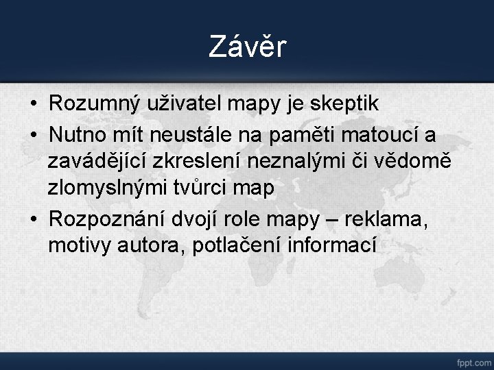 Závěr • Rozumný uživatel mapy je skeptik • Nutno mít neustále na paměti matoucí