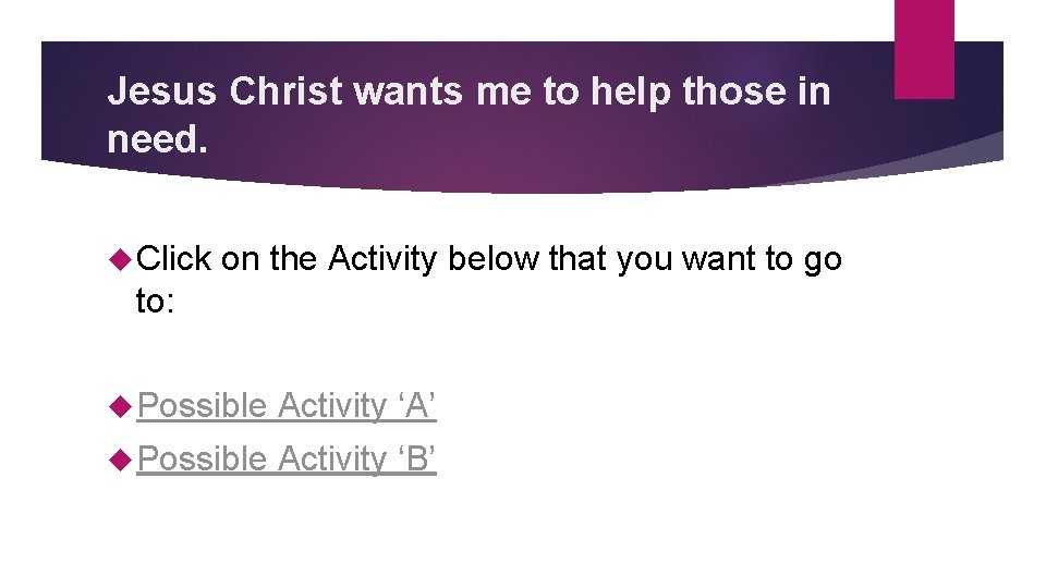 Jesus Christ wants me to help those in need. Click on the Activity below