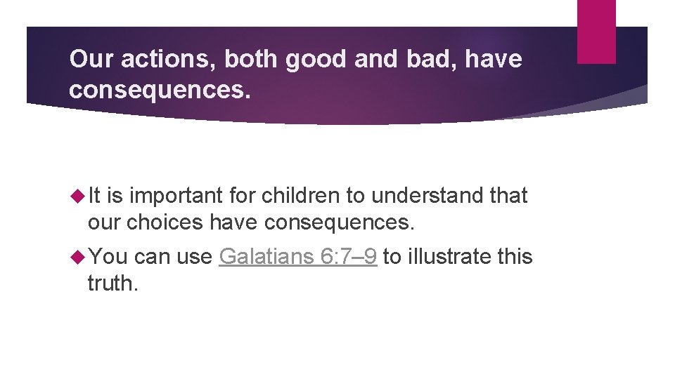 Our actions, both good and bad, have consequences. It is important for children to