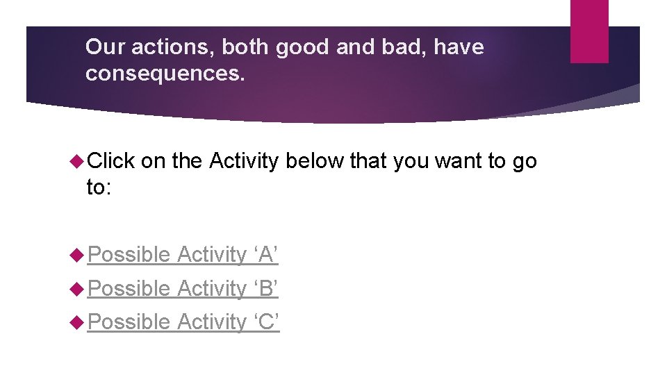 Our actions, both good and bad, have consequences. Click on the Activity below that