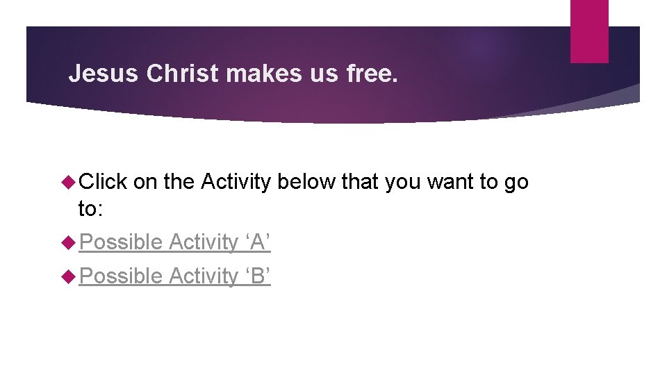 Jesus Christ makes us free. Click on the Activity below that you want to
