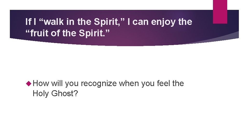 If I “walk in the Spirit, ” I can enjoy the “fruit of the