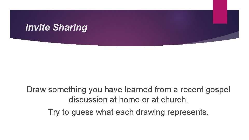 Invite Sharing Draw something you have learned from a recent gospel discussion at home