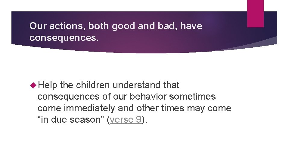 Our actions, both good and bad, have consequences. Help the children understand that consequences