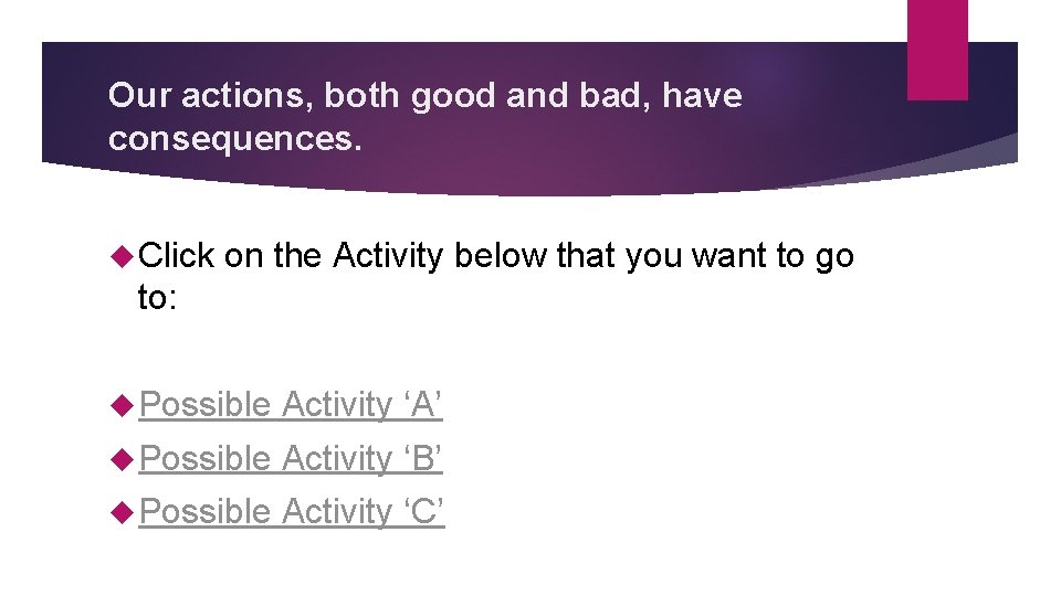 Our actions, both good and bad, have consequences. Click on the Activity below that