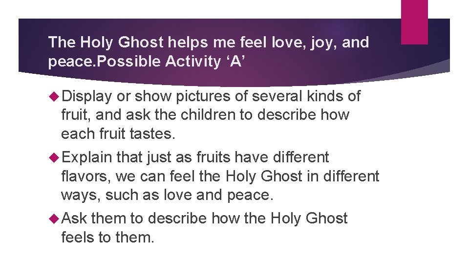 The Holy Ghost helps me feel love, joy, and peace. Possible Activity ‘A’ Display