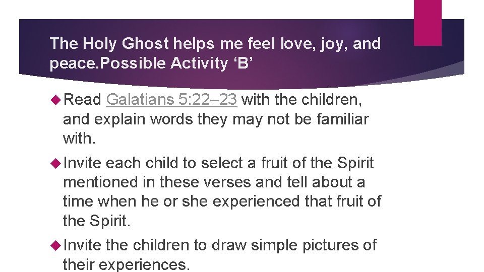 The Holy Ghost helps me feel love, joy, and peace. Possible Activity ‘B’ Read