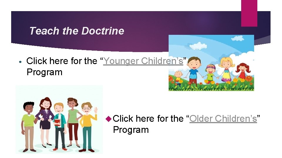 Teach the Doctrine • Click here for the “Younger Children’s” Program Click here for