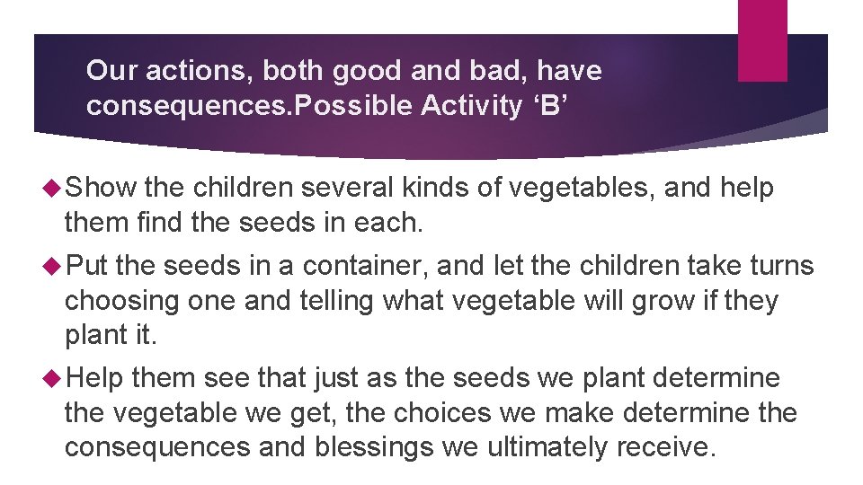 Our actions, both good and bad, have consequences. Possible Activity ‘B’ Show the children