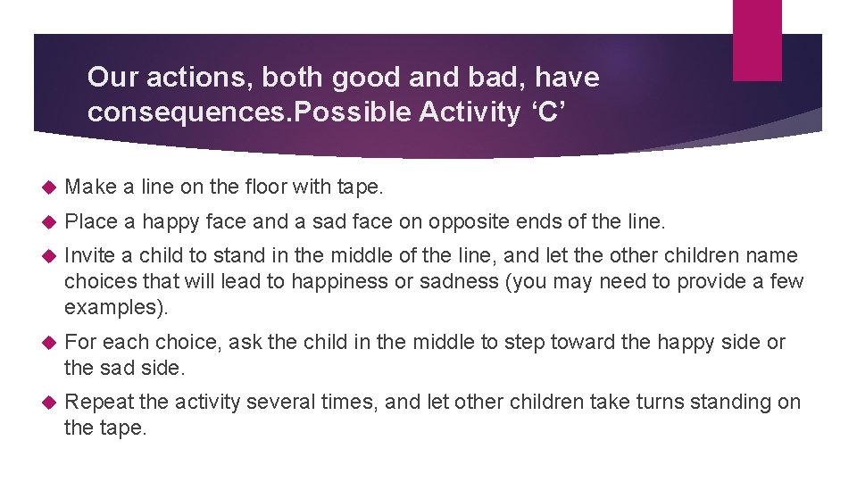 Our actions, both good and bad, have consequences. Possible Activity ‘C’ Make a line