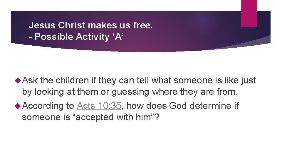 Jesus Christ makes us free. - Possible Activity ‘A’ Ask the children if they