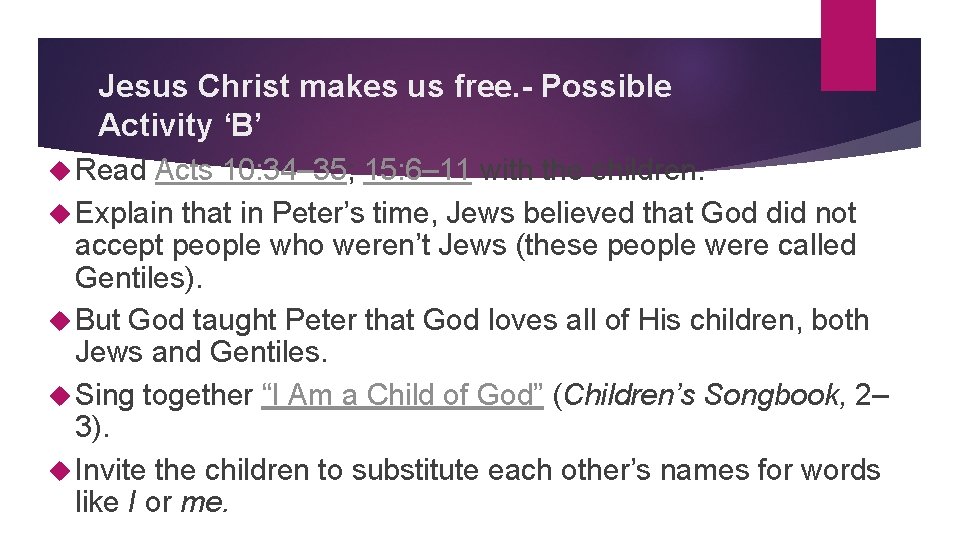 Jesus Christ makes us free. - Possible Activity ‘B’ Read Acts 10: 34– 35;