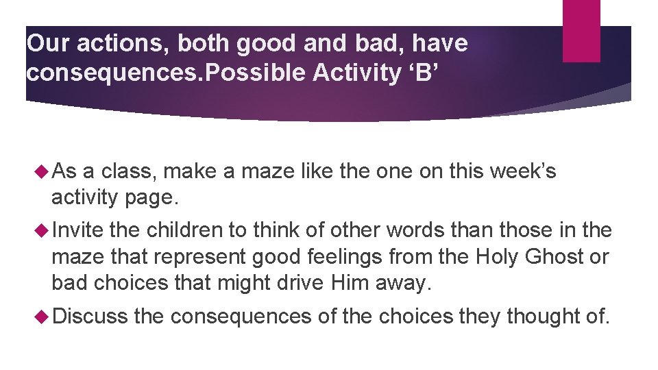 Our actions, both good and bad, have consequences. Possible Activity ‘B’ As a class,