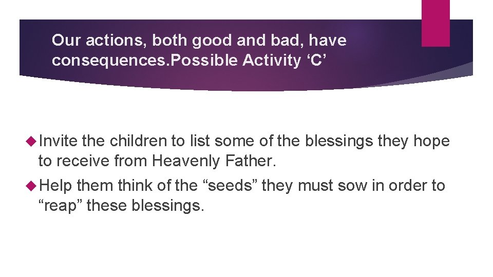 Our actions, both good and bad, have consequences. Possible Activity ‘C’ Invite the children