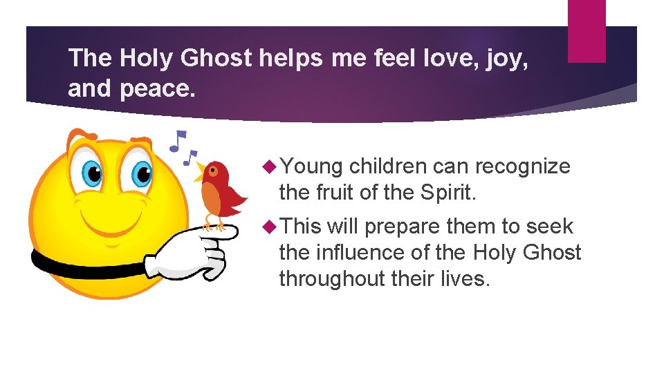 The Holy Ghost helps me feel love, joy, and peace. Young children can recognize