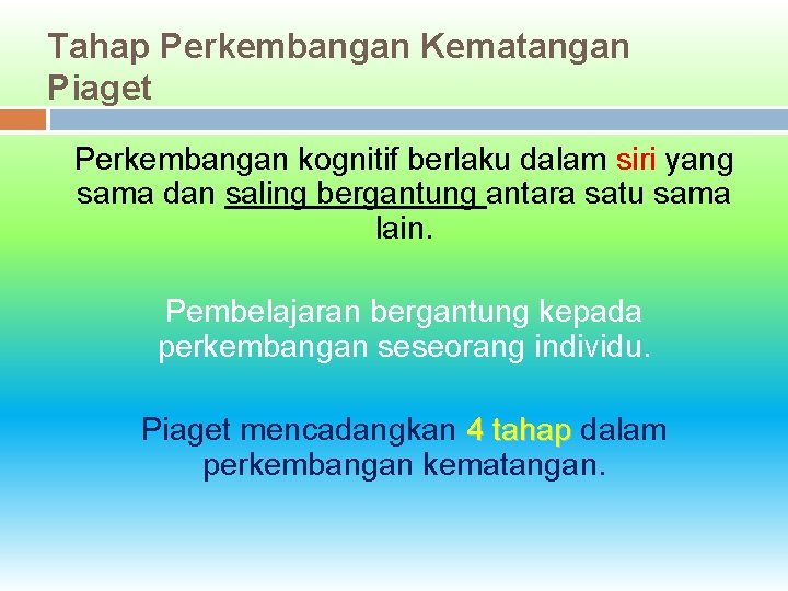 Tahap Perkembangan Kematangan Piaget Perkembangan kognitif berlaku dalam siri yang sama dan saling bergantung