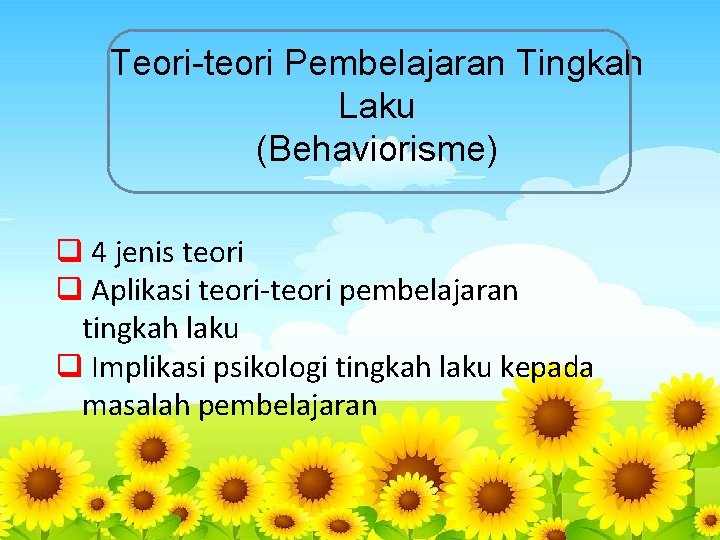 Teori-teori Pembelajaran Tingkah Laku (Behaviorisme) q 4 jenis teori q Aplikasi teori-teori pembelajaran tingkah