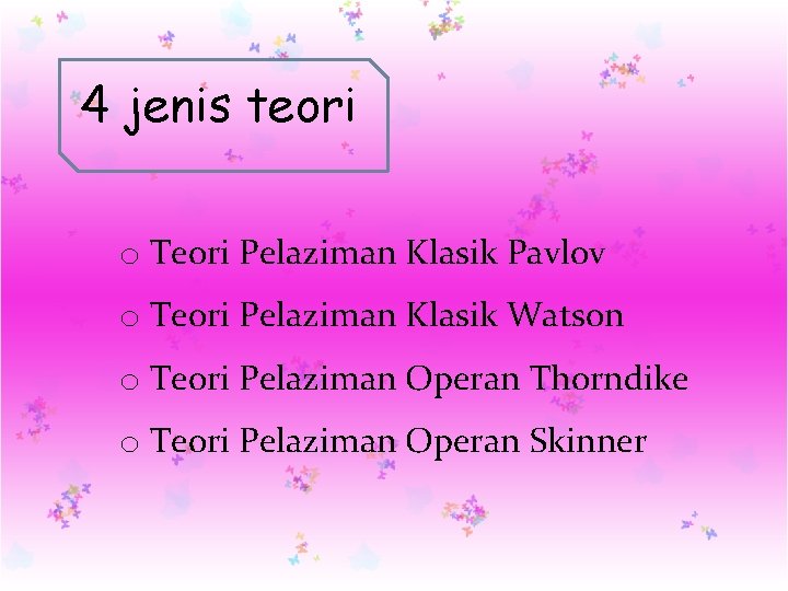 4 jenis teori o Teori Pelaziman Klasik Pavlov o Teori Pelaziman Klasik Watson o