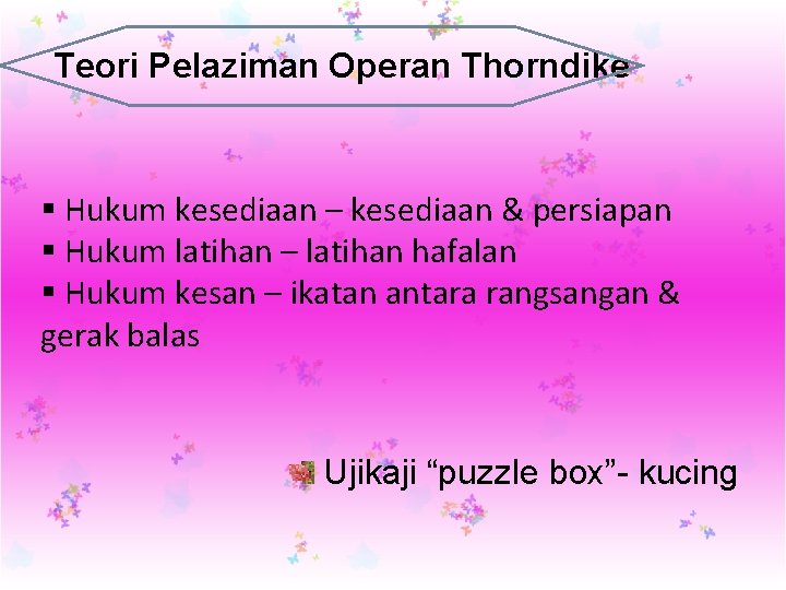 Teori Pelaziman Operan Thorndike § Hukum kesediaan – kesediaan & persiapan § Hukum latihan