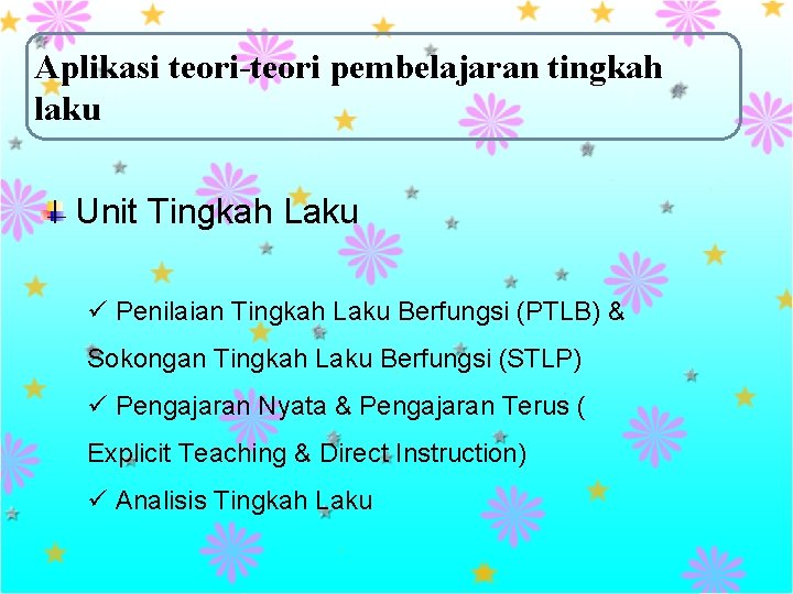 Aplikasi teori-teori pembelajaran tingkah laku Unit Tingkah Laku ü Penilaian Tingkah Laku Berfungsi (PTLB)