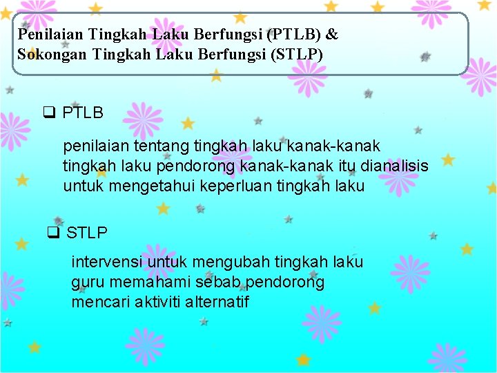 Penilaian Tingkah Laku Berfungsi (PTLB) & Sokongan Tingkah Laku Berfungsi (STLP) q PTLB penilaian