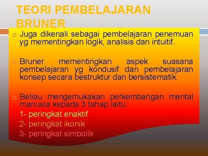 TEORI PEMBELAJARAN BRUNER Juga dikenali sebagai pembelajaran penemuan yg mementingkan logik, analisis dan intuitif.