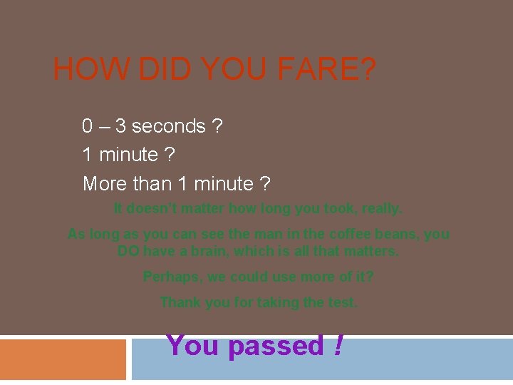 HOW DID YOU FARE? 0 – 3 seconds ? 1 minute ? More than