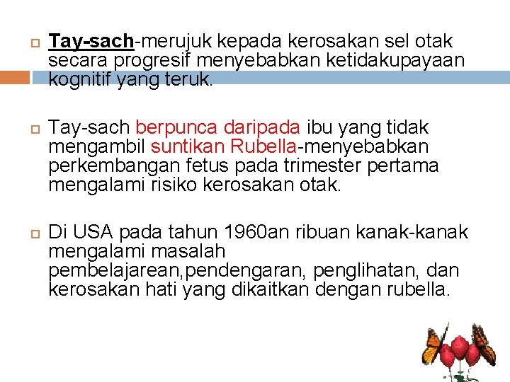  Tay-sach-merujuk kepada kerosakan sel otak secara progresif menyebabkan ketidakupayaan kognitif yang teruk. Tay-sach