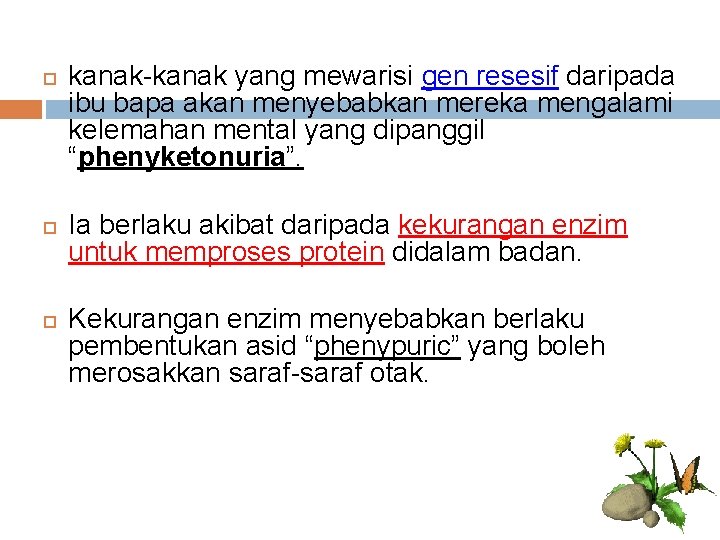  kanak-kanak yang mewarisi gen resesif daripada ibu bapa akan menyebabkan mereka mengalami kelemahan