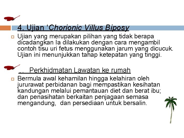 4. Ujian ‘Chorionic Villus Biposy Ujian yang merupakan pilihan yang tidak berapa dicadangkan Ia