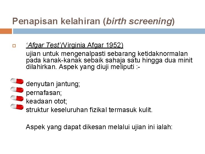 Penapisan kelahiran (birth screening) ‘Afgar Test’(Virginia Afgar 1952) ujian untuk mengenalpasti sebarang ketidaknormalan pada
