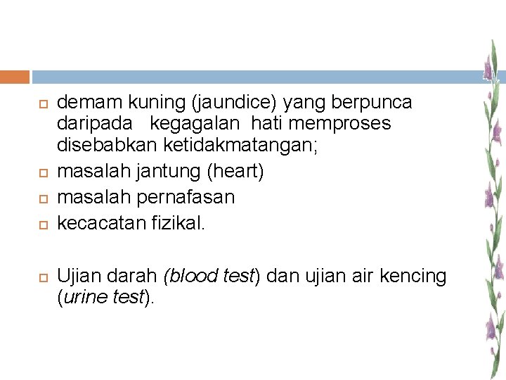  demam kuning (jaundice) yang berpunca daripada kegagalan hati memproses disebabkan ketidakmatangan; masalah jantung