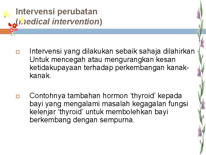 Intervensi perubatan (medical intervention) Intervensi yang dilakukan sebaik sahaja dilahirkan Untuk mencegah atau mengurangkan