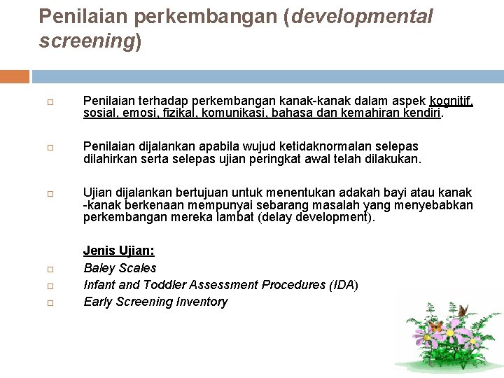 Penilaian perkembangan (developmental screening) Penilaian terhadap perkembangan kanak-kanak dalam aspek kognitif, sosial, emosi, fizikal,