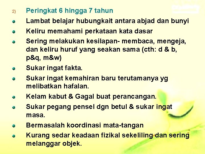 2) Peringkat 6 hingga 7 tahun Lambat belajar hubungkait antara abjad dan bunyi Keliru