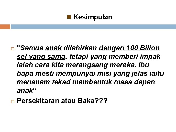 n Kesimpulan "Semua anak dilahirkan dengan 100 Bilion sel yang sama, tetapi yang memberi