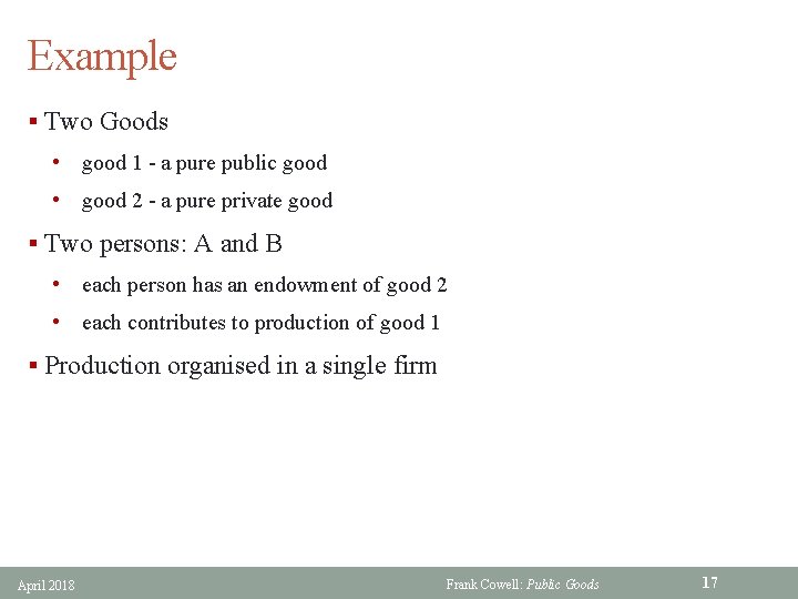 Example § Two Goods • good 1 - a pure public good • good