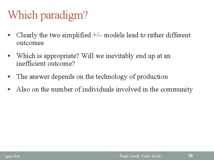 Which paradigm? § Clearly the two simplified +/– models lead to rather different outcomes