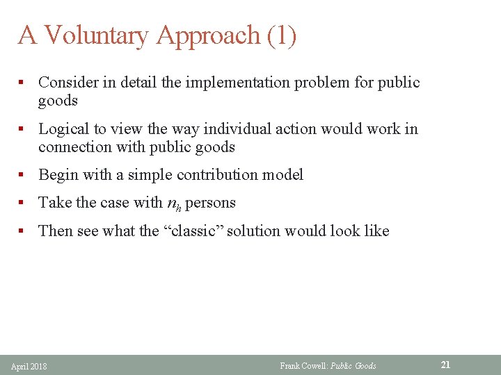 A Voluntary Approach (1) § Consider in detail the implementation problem for public goods