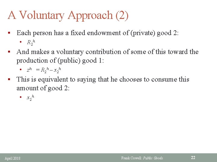 A Voluntary Approach (2) § Each person has a fixed endowment of (private) good