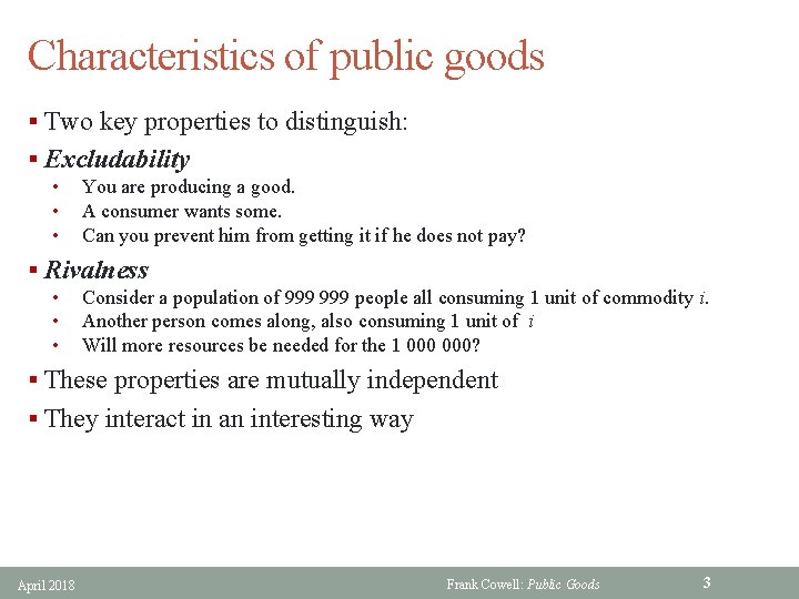Characteristics of public goods § Two key properties to distinguish: § Excludability • •
