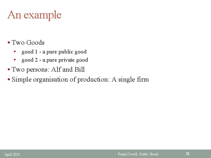 An example § Two Goods • good 1 - a pure public good •