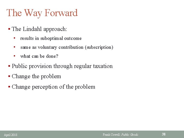 The Way Forward § The Lindahl approach: • results in suboptimal outcome • same