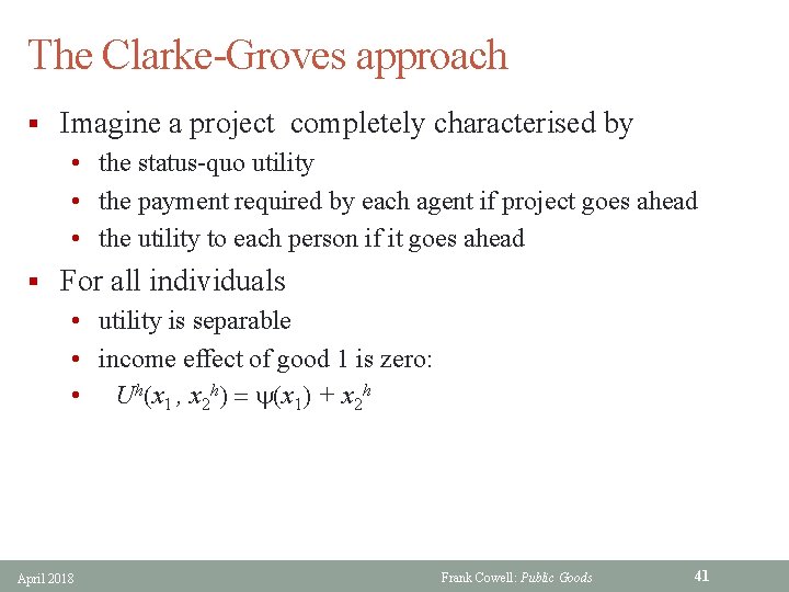 The Clarke-Groves approach § Imagine a project completely characterised by • the status-quo utility