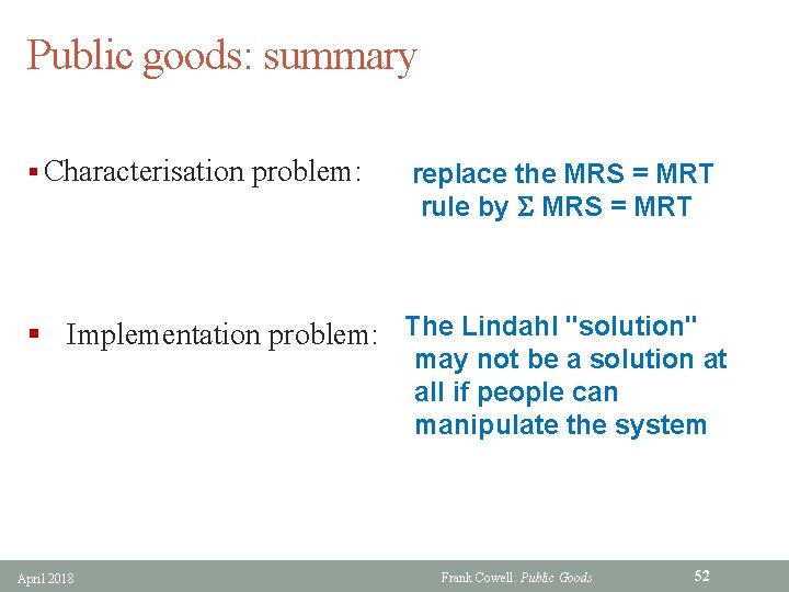 Public goods: summary § Characterisation problem: replace the MRS = MRT rule by S