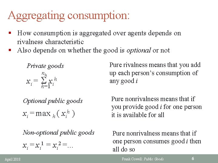 Aggregating consumption: § How consumption is aggregated over agents depends on rivalness characteristic §