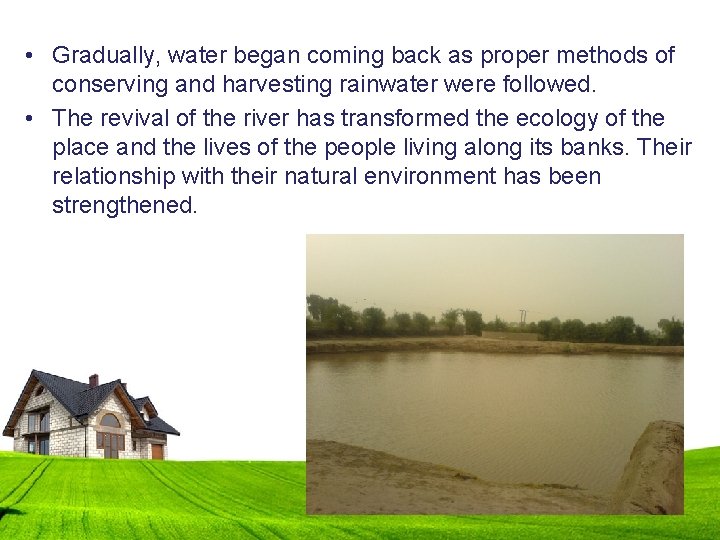 • Gradually, water began coming back as proper methods of conserving and harvesting
