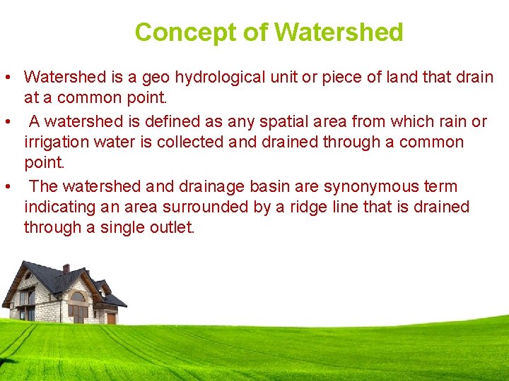 Concept of Watershed • Watershed is a geo hydrological unit or piece of land