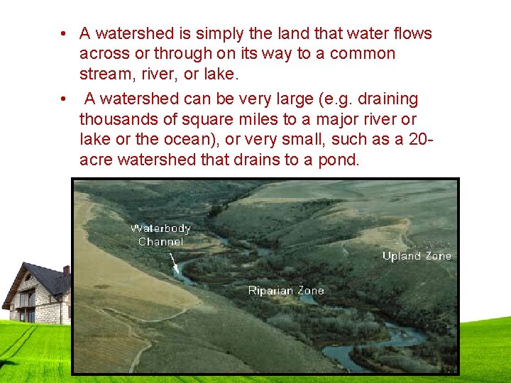  • A watershed is simply the land that water flows across or through