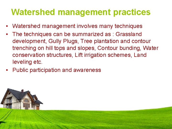 Watershed management practices • Watershed management involves many techniques • The techniques can be